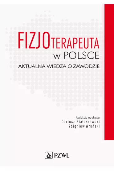 Fizjoterapeuta w Polsce. Aktualna wiedza o zawodzie - Dariusz Bia�oszewski, Zbigniew Wro�ski