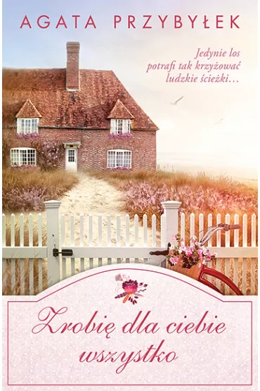 Zrobi� dla ciebie wszystko. B�d� przy mnie zawsze. Tom 6 - Agata Przyby�ek