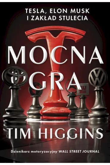 Mocna gra. Tesla, Elon Musk i zak�ad stulecia - Tim Higgins
