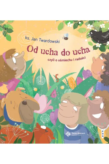 Od ucha do ucha, czyli o u�miechu i rado�ci - Jan Twardowski