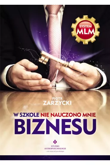 W szkole nie nauczono mnie biznesu - Piotr Zarzycki