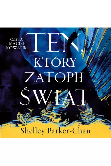 Audiobook Ten, kt�ry zatopi� �wiat mp3 - Shelley Parker-Chan