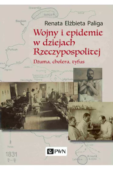 Wojny i epidemie w dziejach Rzeczypospolitej. D�uma, cholera, tyfus - Renata El�bieta Paliga