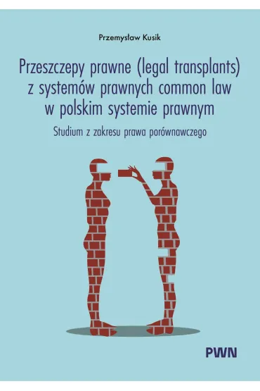 Przeszczepy prawne (legal transplants) z system�w prawnych common law w polskim systemie prawnym - Przemys�aw Kusik