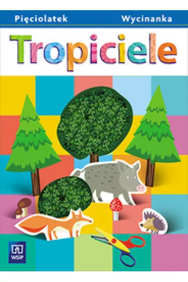 Tropiciele. Wycinanka. Pi�ciolatek Wychowanie przedszkolne - Beata Gawro�ska, Emilia Raczek