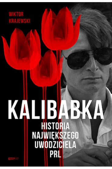 Kalibabka. Historia najwi�kszego uwodziciela PRL - Wiktor Krajewski
