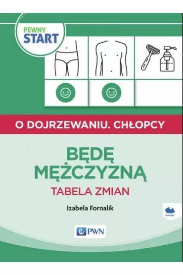 Pewny start. O dojrzewaniu. Ch�opcy. B�d� m�czyzn�. Tabela zmian - Izabela Fornalik