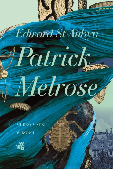 Patrick Melrose. Tom 2. Mleko matki. W ko�cu - Edward St Aubyn