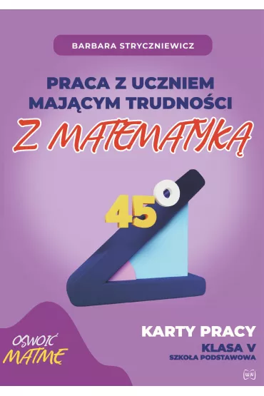 Praca z uczniem maj�cym trudno�ci z matematyk� Karty pracy Szko�a podstawowa Klasa V - Barbara Stryczniewicz