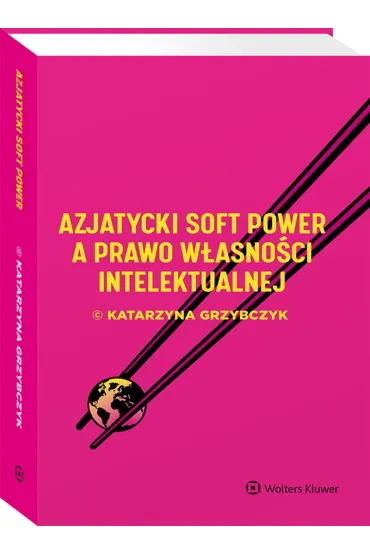 Azjatycki soft power a prawo w�asno�ci intelektualnej - Katarzyna Grzybczyk