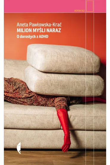 Milion my�li naraz. O doros�ych z ADHD - Aneta  Paw�owska-Kra�
