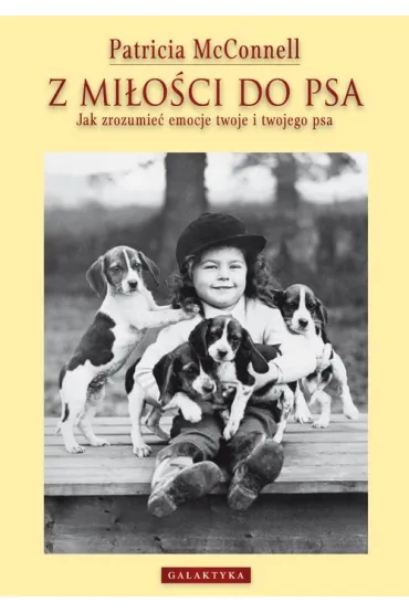 Z mi�o�ci do psa. Jak zrozumie� emocje twoje i twojego psa - Patricia McConnell