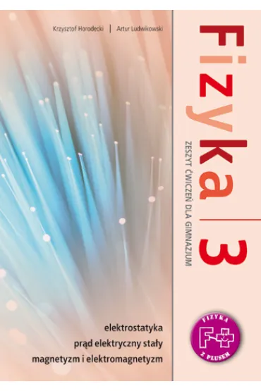 Fizyka z plusem 3. Zeszyt �wicze�. Gimnazjum - Artur Ludwikowski, Krzysztof Horodecki