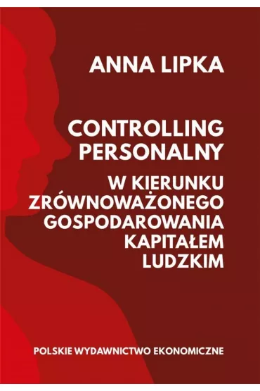 Controlling personalny. W kierunku zr�wnowa�onego gospodarowania kapita�em ludzkim - Anna Lipka