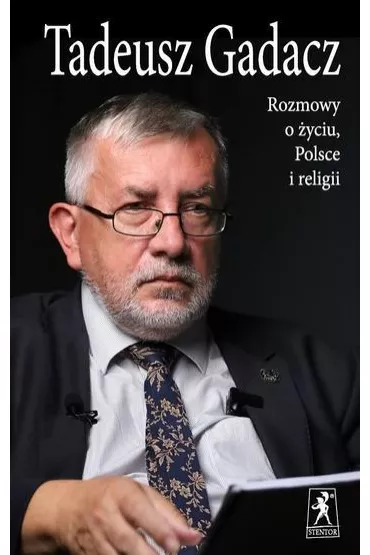Rozmowy o �yciu, Polsce i religii - Tadeusz Gadacz