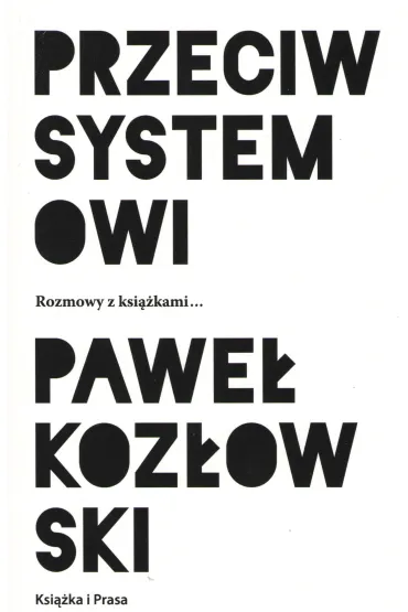 Przeciw systemowi - Pawe� Koz�owski