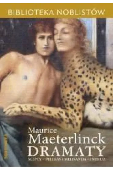 Dramaty: �lepcy, Pelleas i Melisanda, Intruz. Biblioteka noblist�w - Maurice Maeterlinck