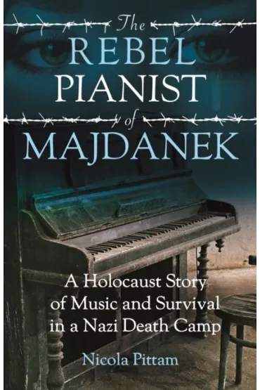 The Rebel Pianist of Majdanek - Nicola  Pittam