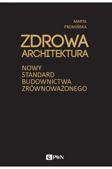 Zdrowa architektura. Nowy standard budownictwa zr�wnowa�onego - Marta  Promi�ska