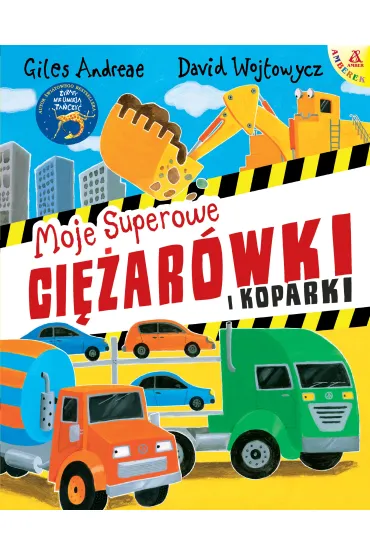 Moje superowe ci�ar�wki i koparki - Giles Andreae, David  Wojtowycz