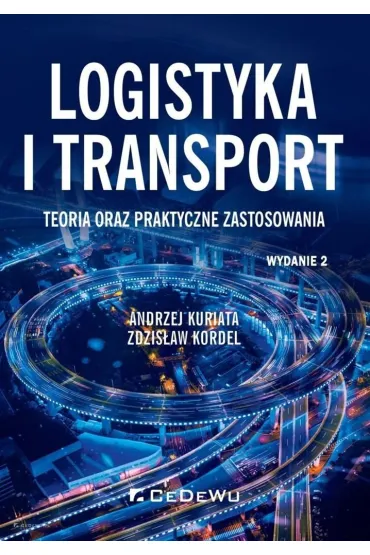 Logistyka i transport. Teoria oraz praktyczne zastosowania - Andrzej  Kuriata, Zdzis�aw  Kordel