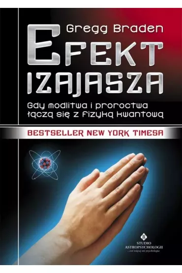 Efekt Izajasza. Gdy modlitwa i proroctwa cz si z fizyk kwantow - Gregg Braden