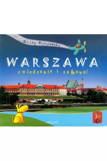Warszawa. Zwiedzanie i zabawa! - Eliza Piotrowska