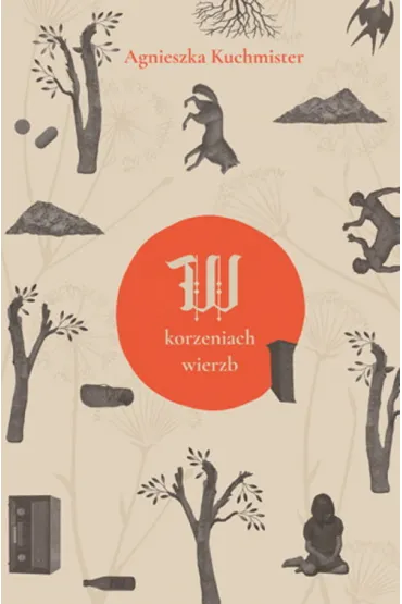 W korzeniach wierzb - Agnieszka Kuchmister