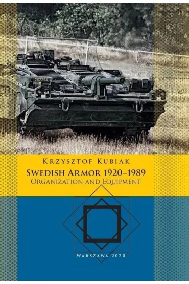 Swedish Armor 1920–1989: Organization and Equipment - Krzysztof Kubiak