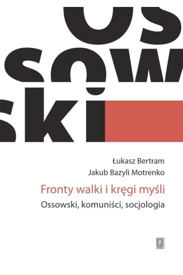 Fronty walki i kr�gi my�li. Ossowski, komuni�ci... - Bertram �ukasz, Jakub Bazyli Motrenko