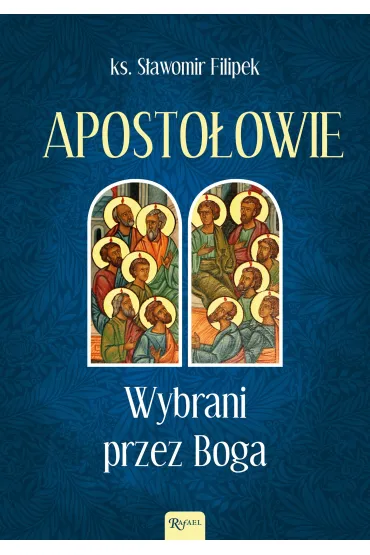 Aposto�owie Wybrani przez Boga - S�awomir Filipek