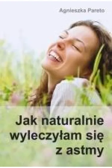 Jak naturalnie wyleczy�am si� z astmy - Agnieszka  Pareto