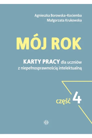M�j rok cz�� 4 Karty pracy przeznaczone s� dla uczni�w z niepe�nosprawno�ci� intelektualn� - Agnieszka Borowska-Kociemba, Ma�gorzata Krukowska