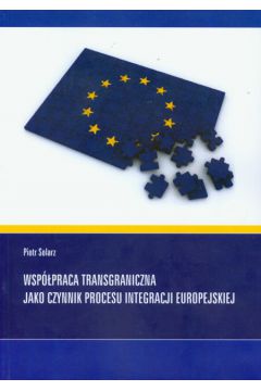 Wsp�praca transgraniczna jako czynnik procesu integracji europejskiej - Solarz Piotr - Piotr Solarz