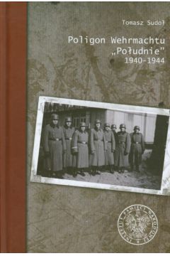 Poligon Wehrmachtu Po�udnie 1940-1944 - Sudo� Tomasz - Tomasz Sudo�