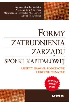 Formy zatrudnienia zarz�du sp�ki kapita�owej - Agnieszka Kowalska, Aleksandra Szafran, Artur Kowalski, Ma�gorzata Czeredys-W�jtowicz