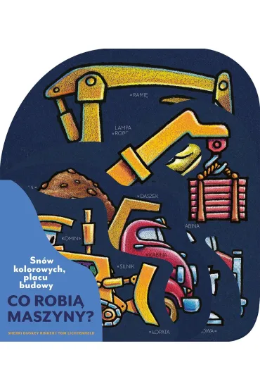 Sn�w kolorowych, placu budowy. Co robi� maszyny? - Sherri Duskey Rinker