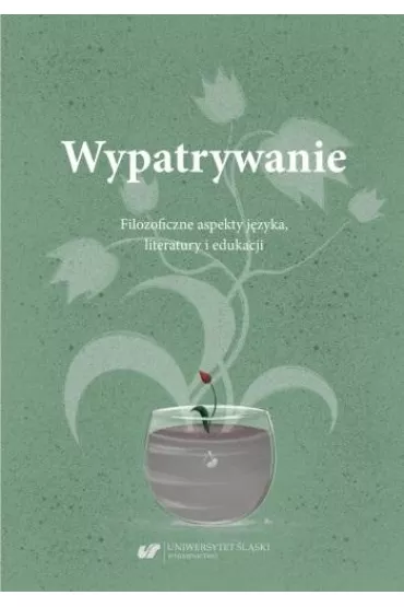 Wypatrywanie. Filozoficzne aspekty j�zyka.. - Ma�gorzata W�jcik-Dudek, Ewelina Zygan