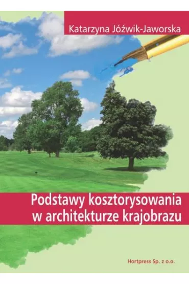 Podstawy kosztorysowania w architekturze krajobrazu Podr�cznik - Katarzyna J�wik-Jaworska