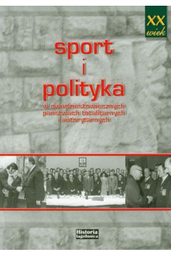 Sport i polityka w dwudziestowiecznych pa�stwach totalitarnych i autorytarnych