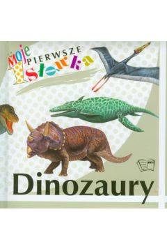 Dinozaury Moje pierwsze s��wka - Arkadiusz Dziwicki