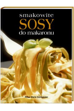 Smakowite sosy do makaronu - Dornhauser Rose Marie - Rose Marie Dornhauser