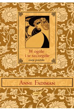 W og�le i w szczeg�le Eseje poufa�e - Fadiman Anne - Anne Fadiman