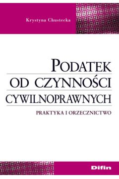 Podatek od czynno�ci cywilnoprawnych - Chustecka Krystyna - Krystyna Chustecka