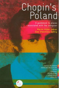 Chopin's Poland A guidebook to places associated with the composer - Ewa S�awi�ska-Dahlig, Marita Alban-Juarez