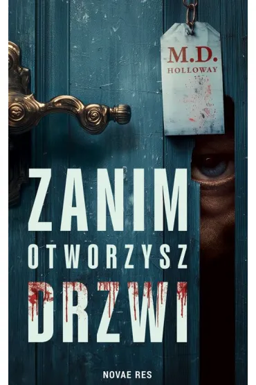 Zanim otworzysz drzwi - M D Holloway