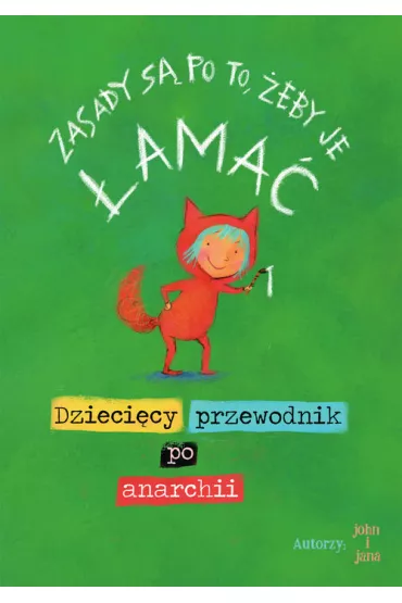 Zasady s� po to, �eby je �ama�. Dzieci�cy przewodnik po anarchii - John I Jana