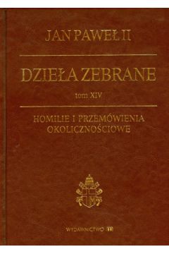 Dzie�a zebrane Tom XIV Homilie i przem�wienia okoliczno�ciowe - Jan Pawe� II