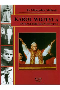 Karol Wojty�a Dorastanie do papiestwa - Mali�ski Mieczys�aw - Mieczys�aw Mali�ski