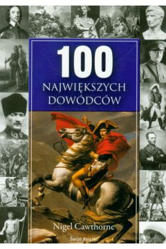 100 najwi�kszych dow�dc�w - Cawthorne Nigel - Nigel Cawthorne